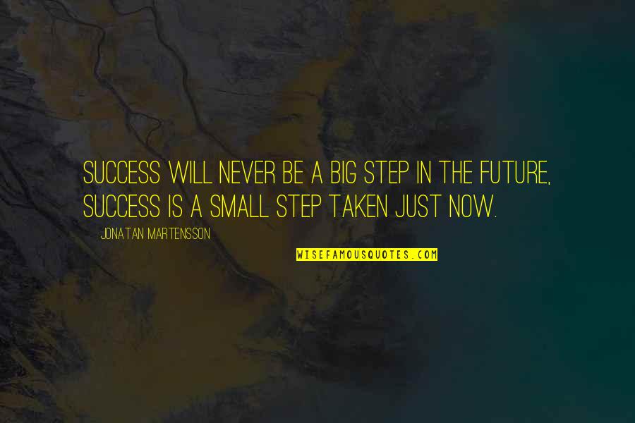 Neydi Quotes By Jonatan Martensson: Success will never be a big step in