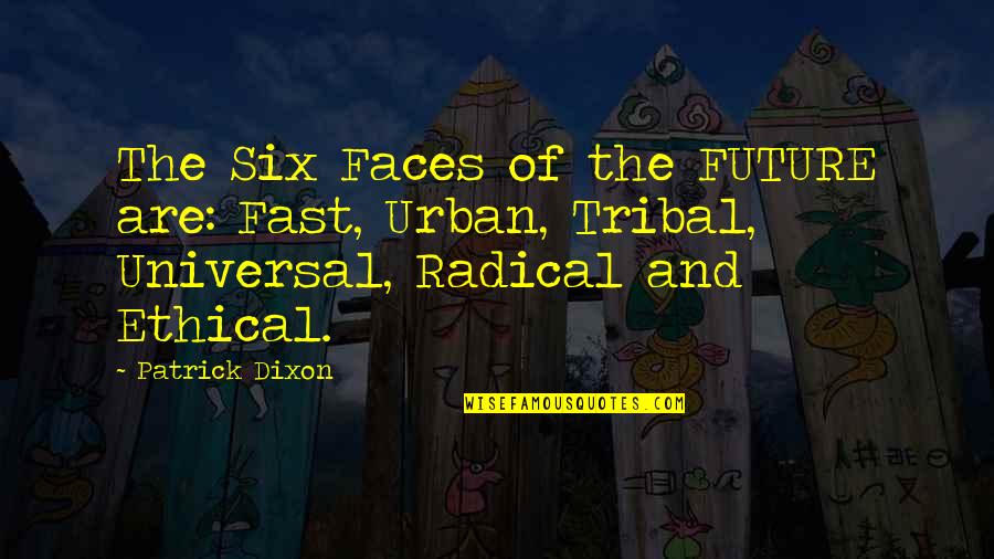 Neydi Quotes By Patrick Dixon: The Six Faces of the FUTURE are: Fast,