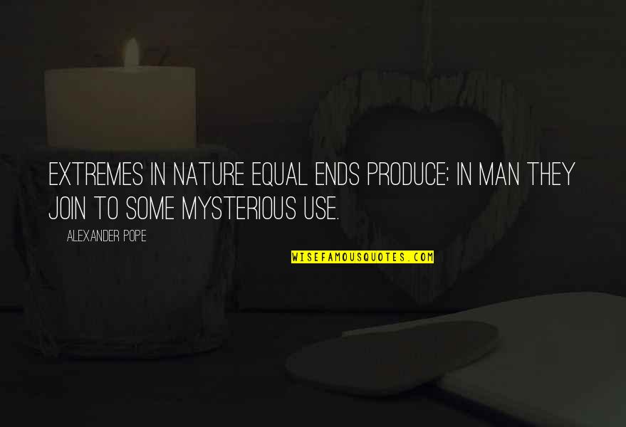 Neydi Ya Quotes By Alexander Pope: Extremes in nature equal ends produce; In man