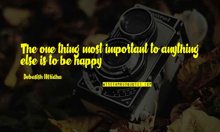 Neydi Ya Quotes By Debasish Mridha: The one thing most important to anything else Neydi Ya Quotes By Debasish Mridha: The one thing most important to anything else