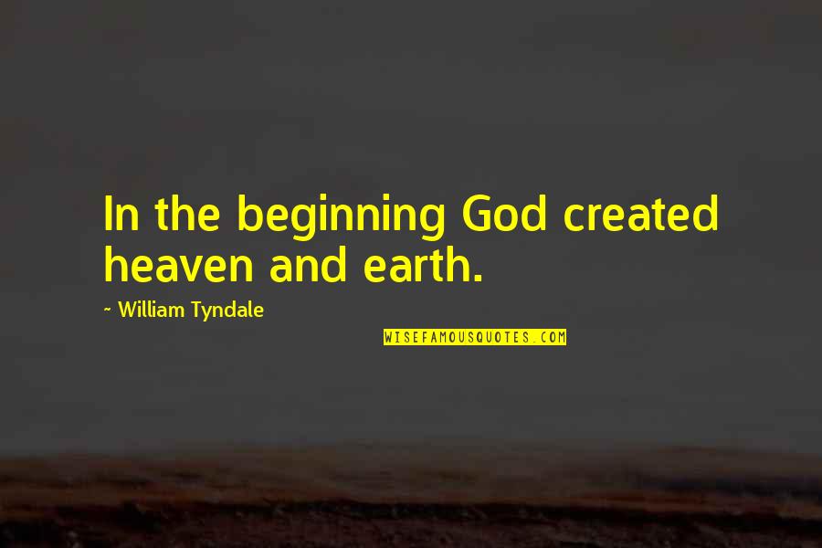 Neyer Construction Quotes By William Tyndale: In the beginning God created heaven and earth. Neyer Construction Quotes By William Tyndale: In the beginning God created heaven and earth.