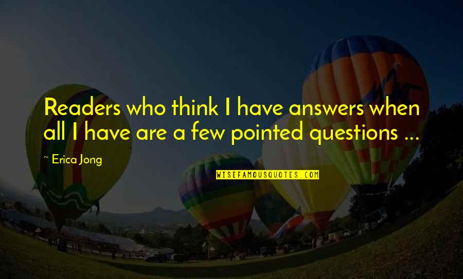 Neyer Quotes By Erica Jong: Readers who think I have answers when all