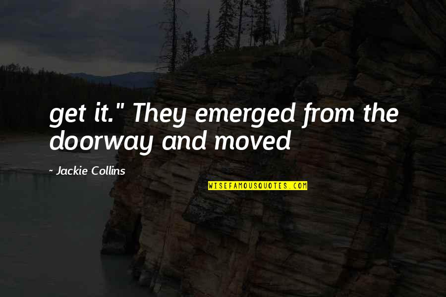 Neyers Quotes By Jackie Collins: get it." They emerged from the doorway and