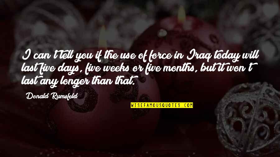 Neyin Hikayesi Quotes By Donald Rumsfeld: I can't tell you if the use of Neyin Hikayesi Quotes By Donald Rumsfeld: I can't tell you if the use of