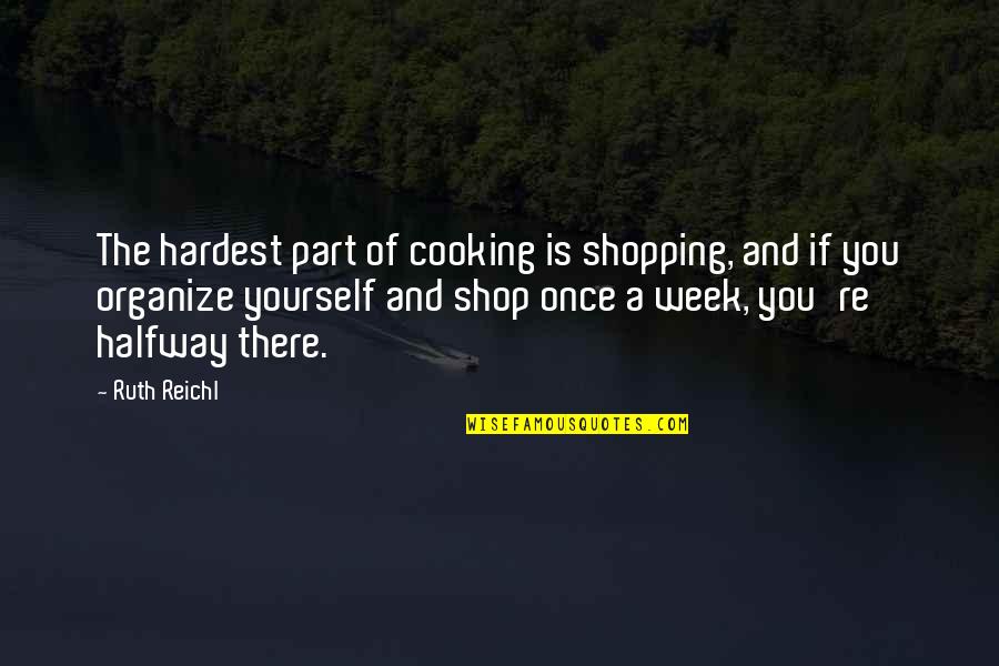 Neylan Mcbaine Quotes By Ruth Reichl: The hardest part of cooking is shopping, and