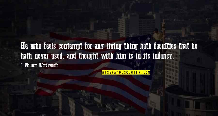 Neylan Mcbaine Quotes By William Wordsworth: He who feels contempt for any living thing Neylan Mcbaine Quotes By William Wordsworth: He who feels contempt for any living thing