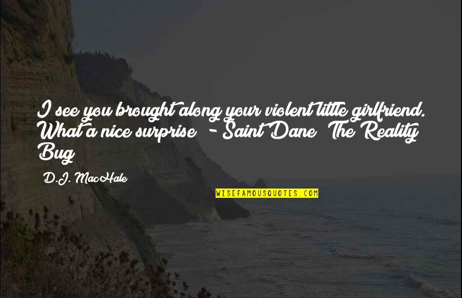 Neyle Morrow Quotes By D.J. MacHale: I see you brought along your violent little Neyle Morrow Quotes By D.J. MacHale: I see you brought along your violent little