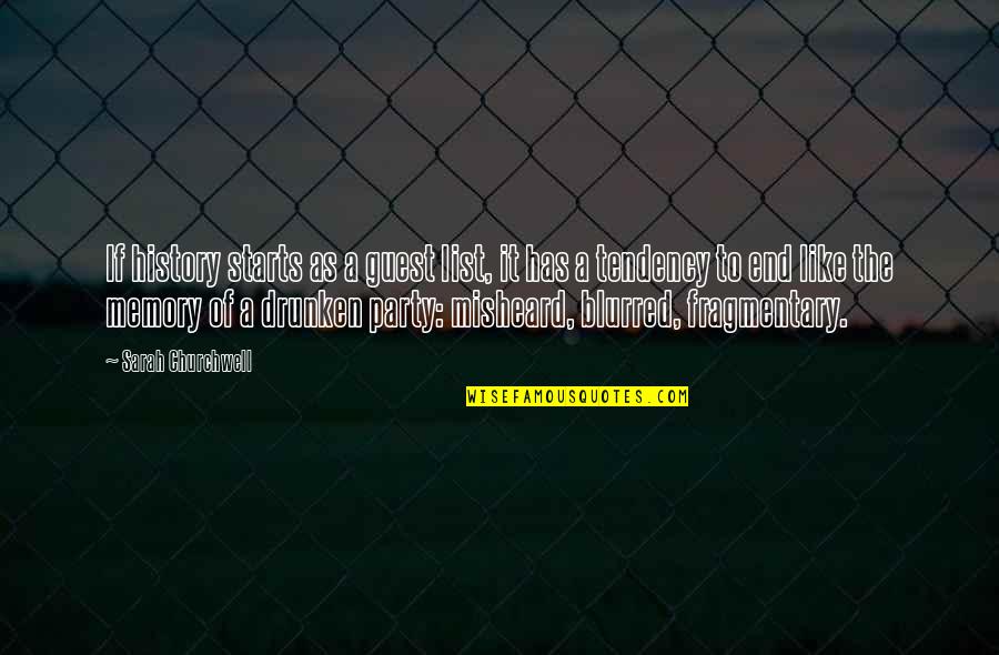 Neylon Pilkington Quotes By Sarah Churchwell: If history starts as a guest list, it Neylon Pilkington Quotes By Sarah Churchwell: If history starts as a guest list, it