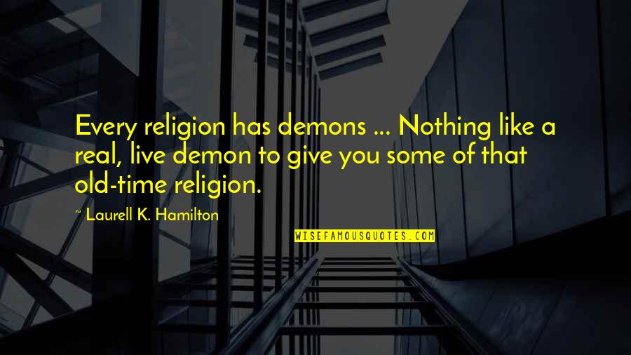 Neyman Allocation Quotes By Laurell K. Hamilton: Every religion has demons ... Nothing like a