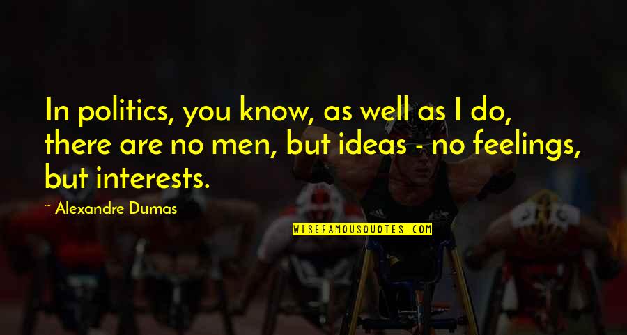 Neymar Jr Soccer Quotes By Alexandre Dumas: In politics, you know, as well as I Neymar Jr Soccer Quotes By Alexandre Dumas: In politics, you know, as well as I
