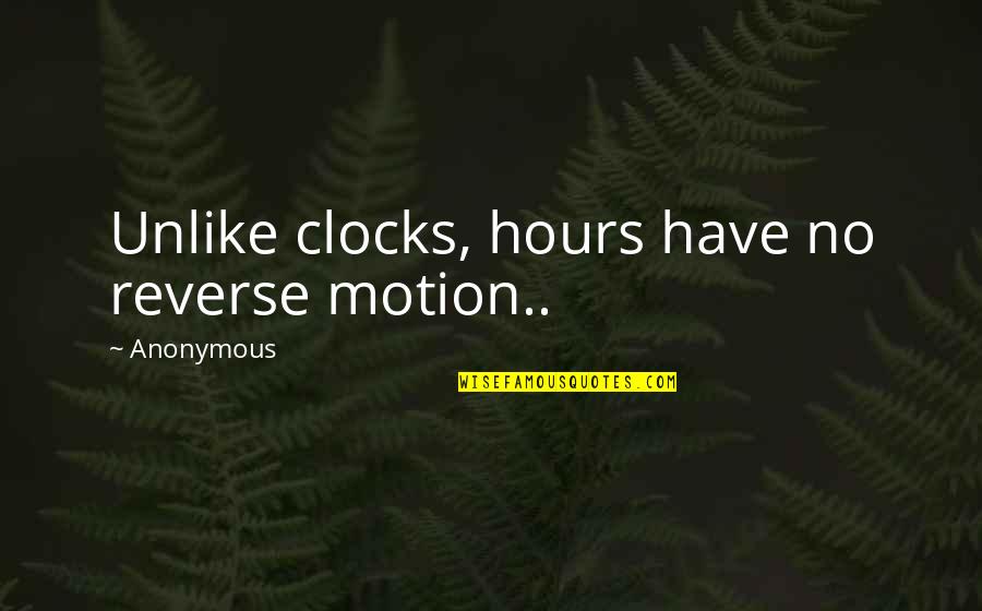 Neymar Quotes By Anonymous: Unlike clocks, hours have no reverse motion.. Neymar Quotes By Anonymous: Unlike clocks, hours have no reverse motion..