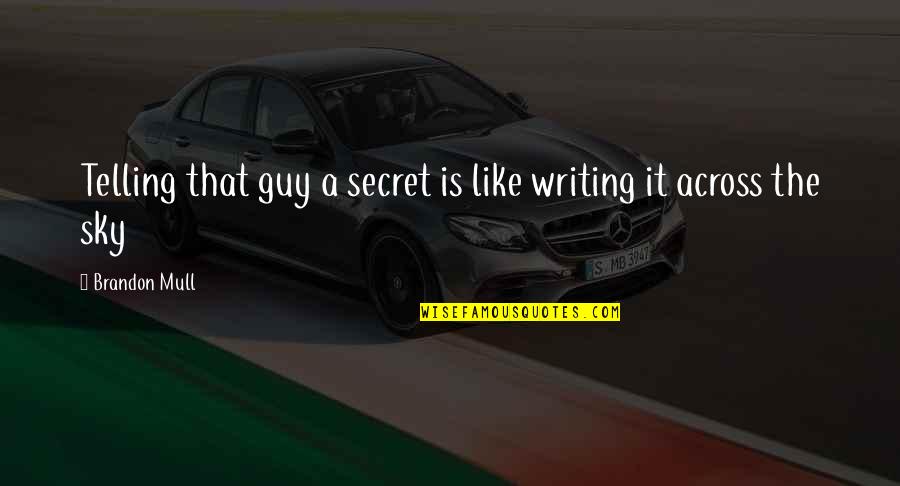 Neymi Figueredo Quotes By Brandon Mull: Telling that guy a secret is like writing Neymi Figueredo Quotes By Brandon Mull: Telling that guy a secret is like writing