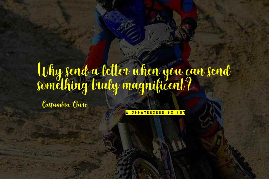 Neymi Figueredo Quotes By Cassandra Clare: Why send a letter when you can send Neymi Figueredo Quotes By Cassandra Clare: Why send a letter when you can send