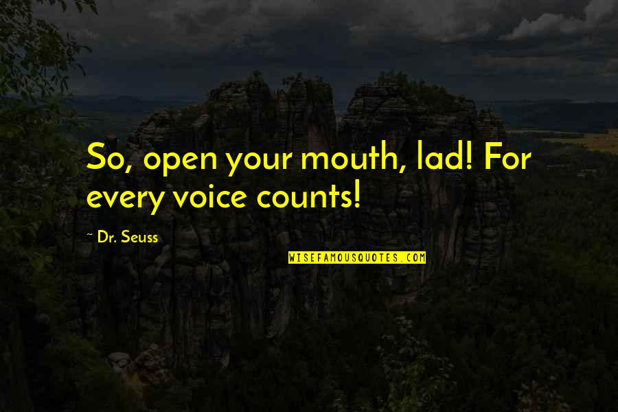 Neymi Figueredo Quotes By Dr. Seuss: So, open your mouth, lad! For every voice