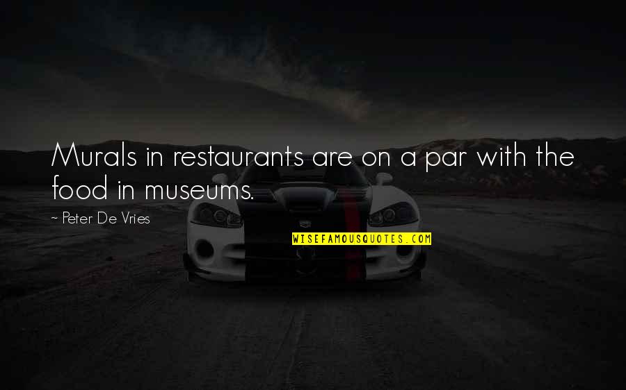 Neyra Asphalt Quotes By Peter De Vries: Murals in restaurants are on a par with Neyra Asphalt Quotes By Peter De Vries: Murals in restaurants are on a par with