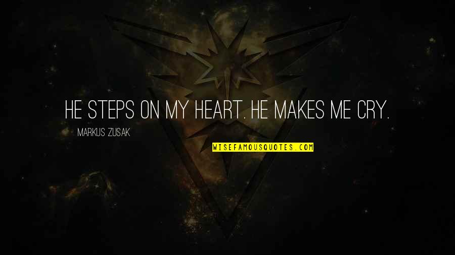 Neysa Moskowitz Quotes By Markus Zusak: He steps on my heart. He makes me Neysa Moskowitz Quotes By Markus Zusak: He steps on my heart. He makes me
