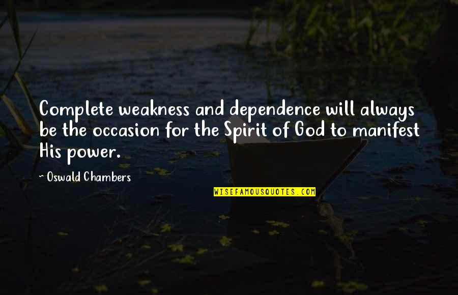Neysa Wilkins Quotes By Oswald Chambers: Complete weakness and dependence will always be the
