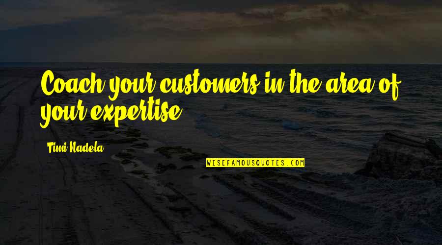 Neysa Wilkins Quotes By Timi Nadela: Coach your customers in the area of your