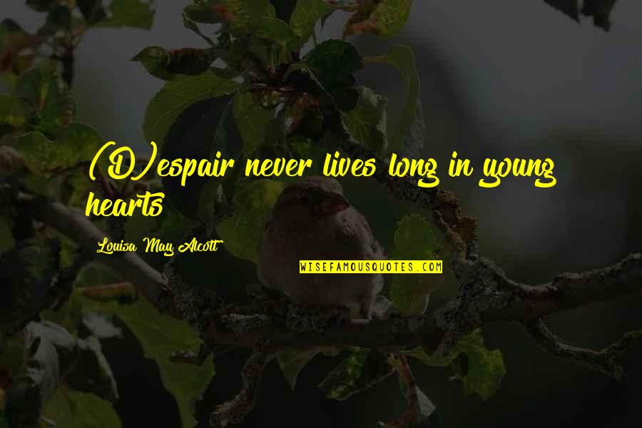 Neyse Ki Quotes By Louisa May Alcott: (D)espair never lives long in young hearts Neyse Ki Quotes By Louisa May Alcott: (D)espair never lives long in young hearts