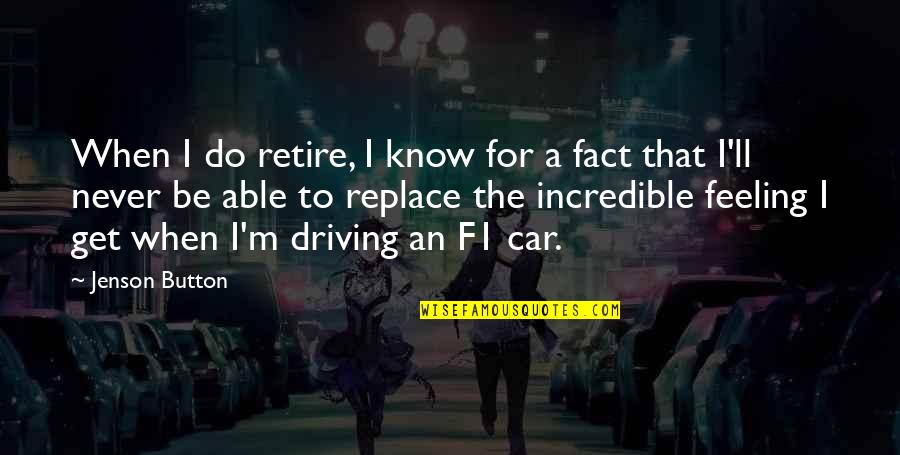 Neysmith Music Quotes By Jenson Button: When I do retire, I know for a Neysmith Music Quotes By Jenson Button: When I do retire, I know for a