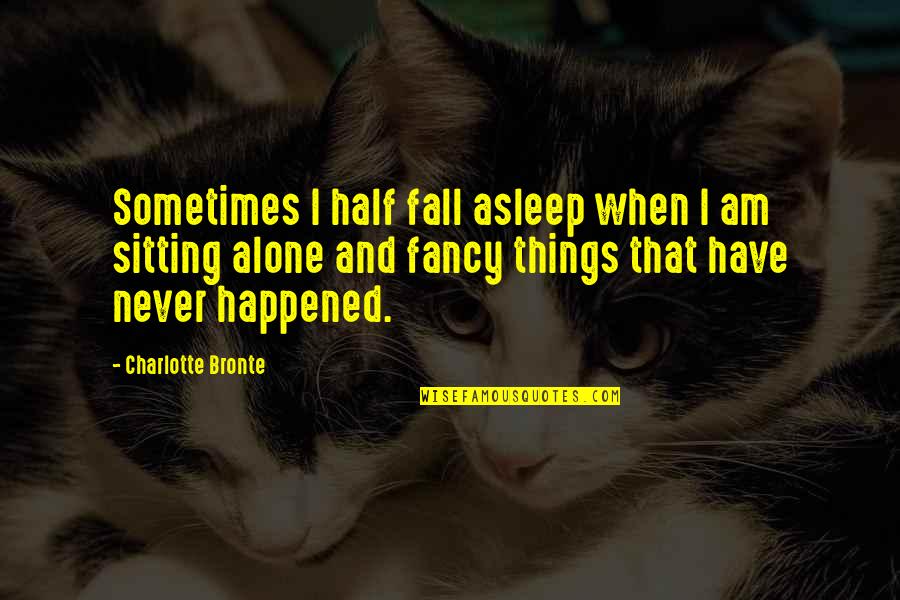 Neytiri Na'vi Quotes By Charlotte Bronte: Sometimes I half fall asleep when I am