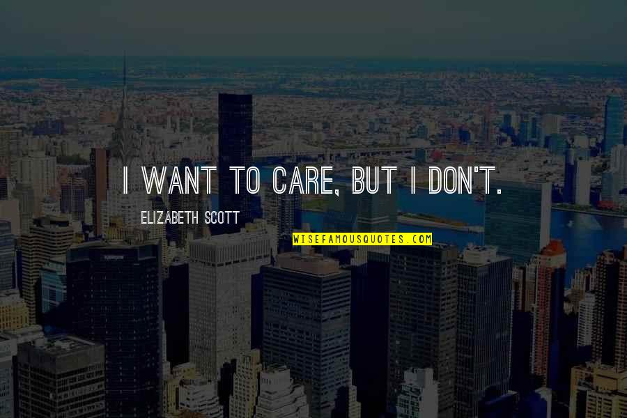 Neytiri Quotes By Elizabeth Scott: I want to care, but I don't.