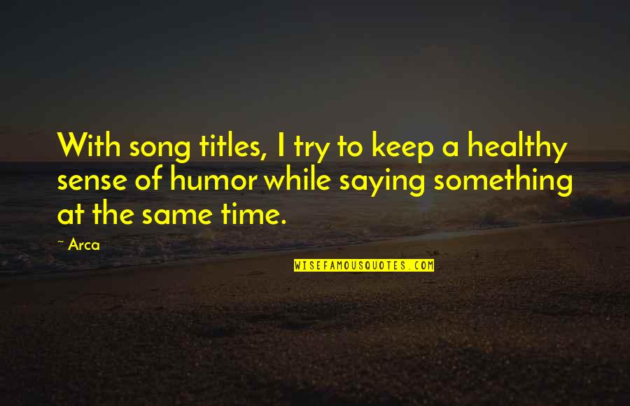 Nezaket Nedir Quotes By Arca: With song titles, I try to keep a