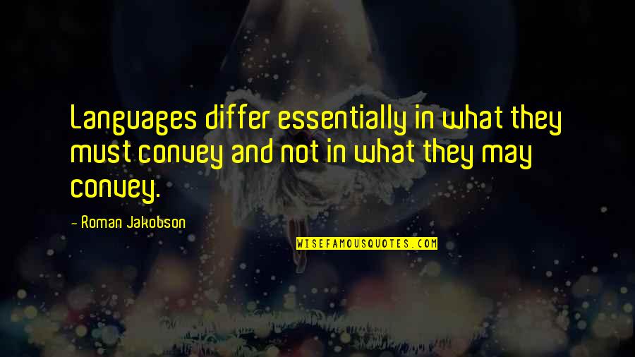 Nezaket Nedir Quotes By Roman Jakobson: Languages differ essentially in what they must convey