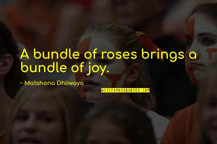 Nezakonita Sjeca Quotes By Matshona Dhliwayo: A bundle of roses brings a bundle of