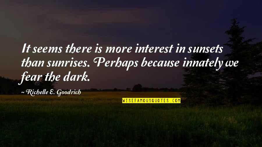 Nezakonita Sjeca Quotes By Richelle E. Goodrich: It seems there is more interest in sunsets