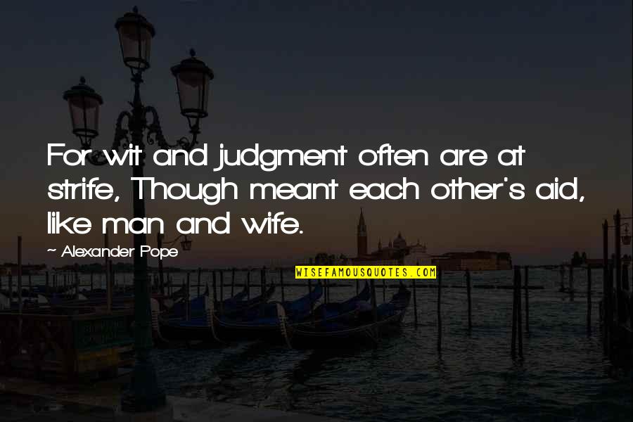 Nezamestnanost V Cr Graf Quotes By Alexander Pope: For wit and judgment often are at strife,