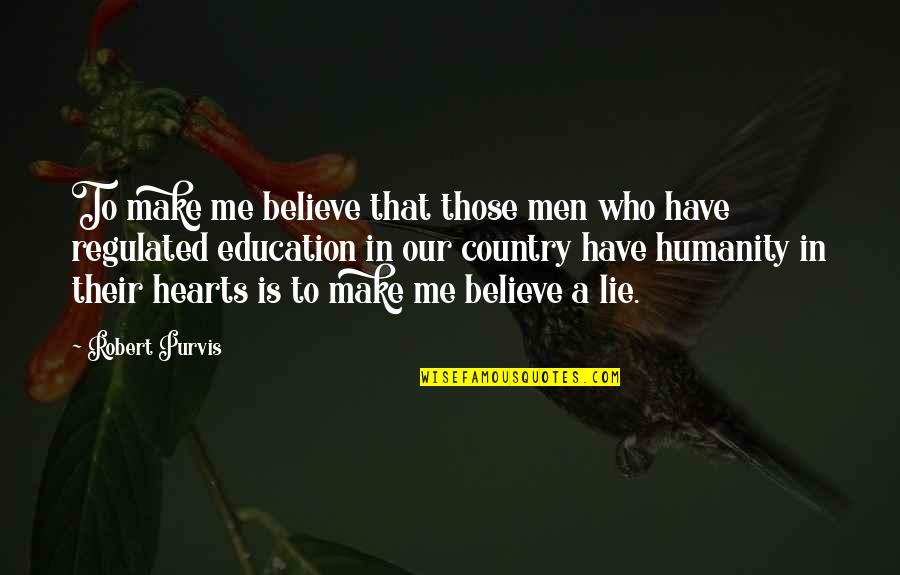 Nezanedbateln Quotes By Robert Purvis: To make me believe that those men who