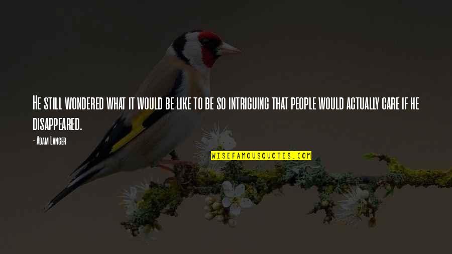 Nezdinde Quotes By Adam Langer: He still wondered what it would be like Nezdinde Quotes By Adam Langer: He still wondered what it would be like
