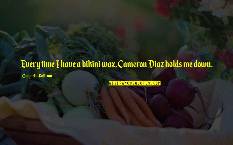 Nezhade Quotes By Gwyneth Paltrow: Every time I have a bikini wax, Cameron Nezhade Quotes By Gwyneth Paltrow: Every time I have a bikini wax, Cameron