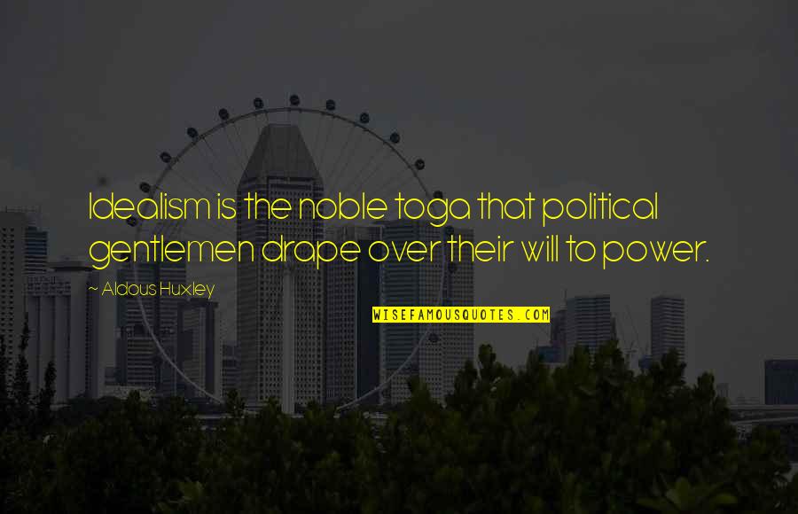 Nezih Guner Quotes By Aldous Huxley: Idealism is the noble toga that political gentlemen