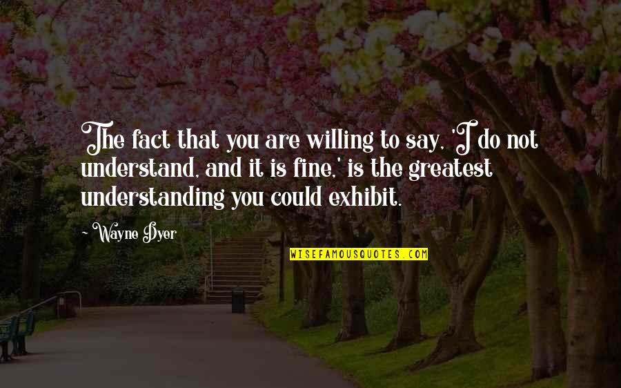 Nezih Oktar Quotes By Wayne Dyer: The fact that you are willing to say, Nezih Oktar Quotes By Wayne Dyer: The fact that you are willing to say,