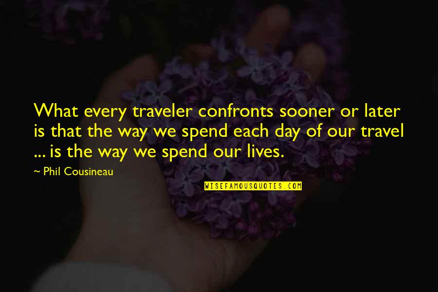 Nezihe Muhiddin Quotes By Phil Cousineau: What every traveler confronts sooner or later is Nezihe Muhiddin Quotes By Phil Cousineau: What every traveler confronts sooner or later is