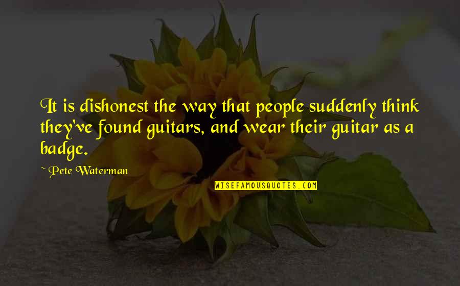 Nezle Tedavisi Quotes By Pete Waterman: It is dishonest the way that people suddenly Nezle Tedavisi Quotes By Pete Waterman: It is dishonest the way that people suddenly