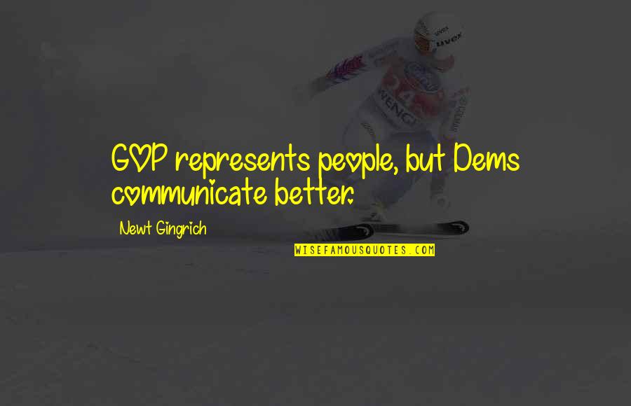 Nezletilost Quotes By Newt Gingrich: GOP represents people, but Dems communicate better.