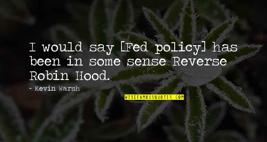 Nezlobte Dedecka Quotes By Kevin Warsh: I would say [Fed policy] has been in