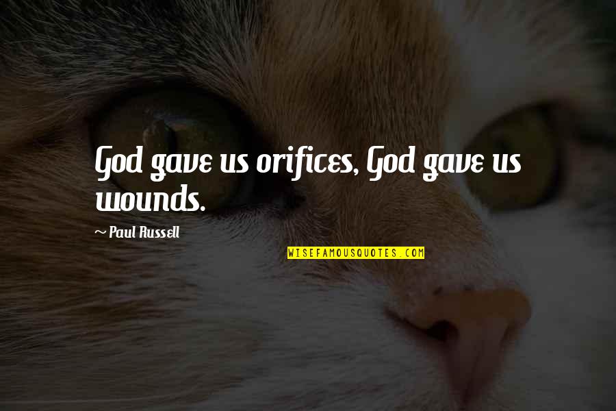 Nezn M V Lka Quotes By Paul Russell: God gave us orifices, God gave us wounds. Nezn M V Lka Quotes By Paul Russell: God gave us orifices, God gave us wounds.