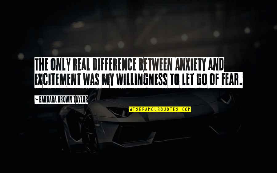 Nezn M Voj K Quotes By Barbara Brown Taylor: The only real difference between Anxiety and Excitement Nezn M Voj K Quotes By Barbara Brown Taylor: The only real difference between Anxiety and Excitement
