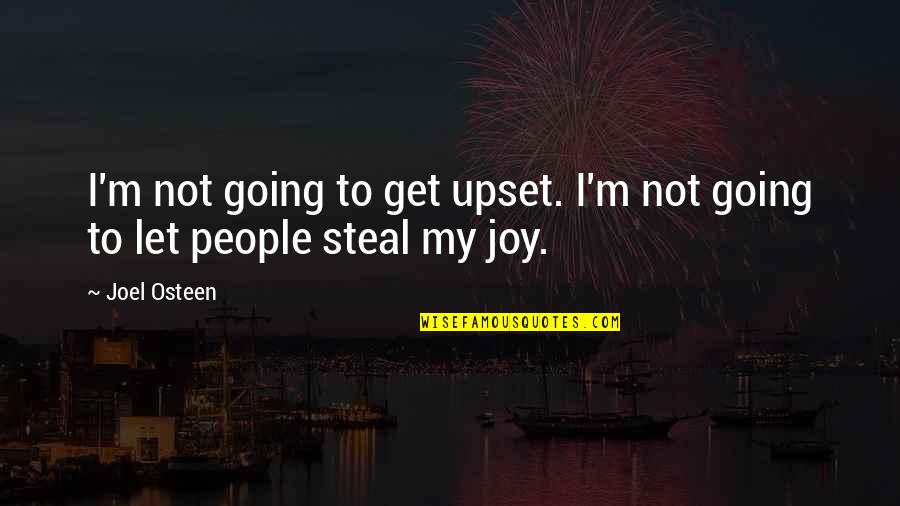 Neznanje Gore Quotes By Joel Osteen: I'm not going to get upset. I'm not