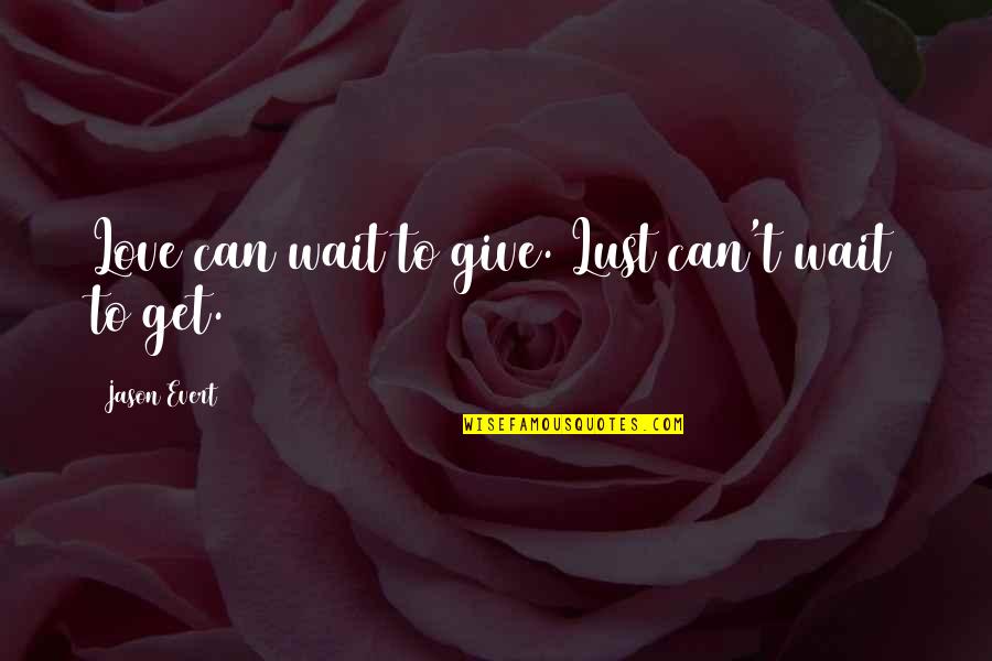 Nezrap Quotes By Jason Evert: Love can wait to give. Lust can't wait Nezrap Quotes By Jason Evert: Love can wait to give. Lust can't wait