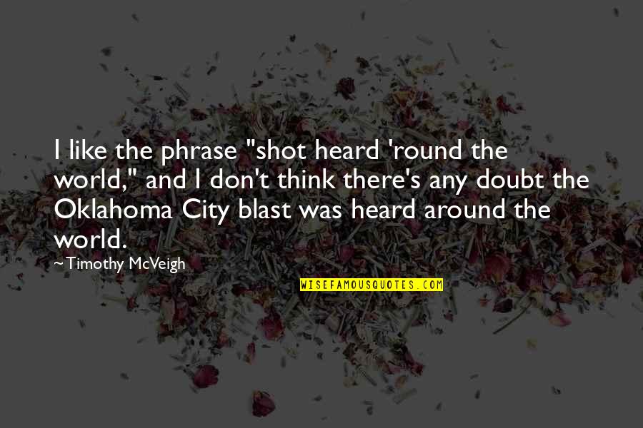 Nezu Quotes By Timothy McVeigh: I like the phrase "shot heard 'round the