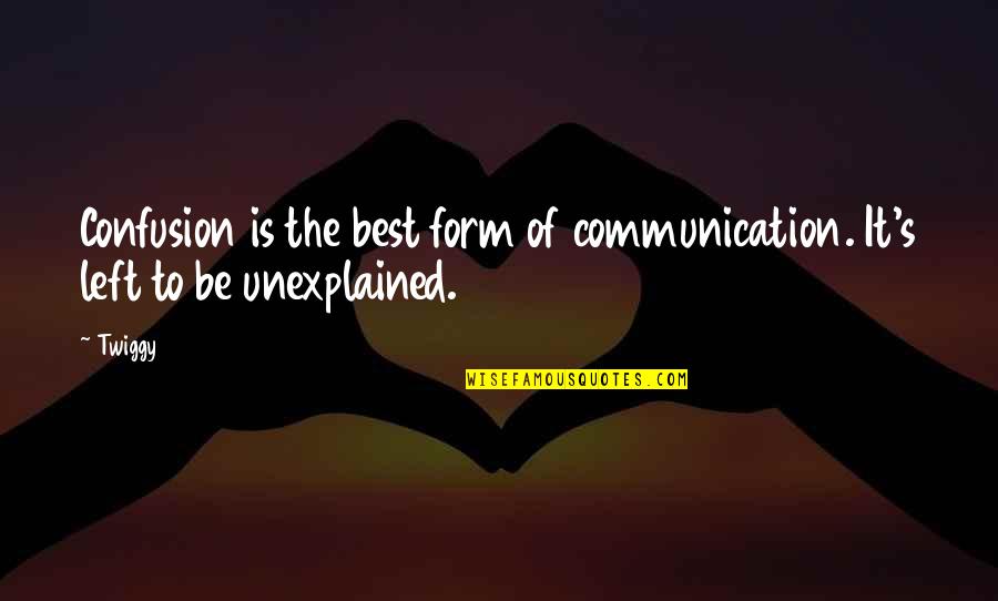 Nezumi And Shion Quotes By Twiggy: Confusion is the best form of communication. It's