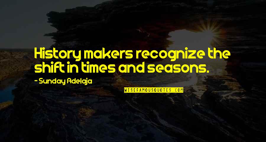 Nezval Poet Quotes By Sunday Adelaja: History makers recognize the shift in times and Nezval Poet Quotes By Sunday Adelaja: History makers recognize the shift in times and
