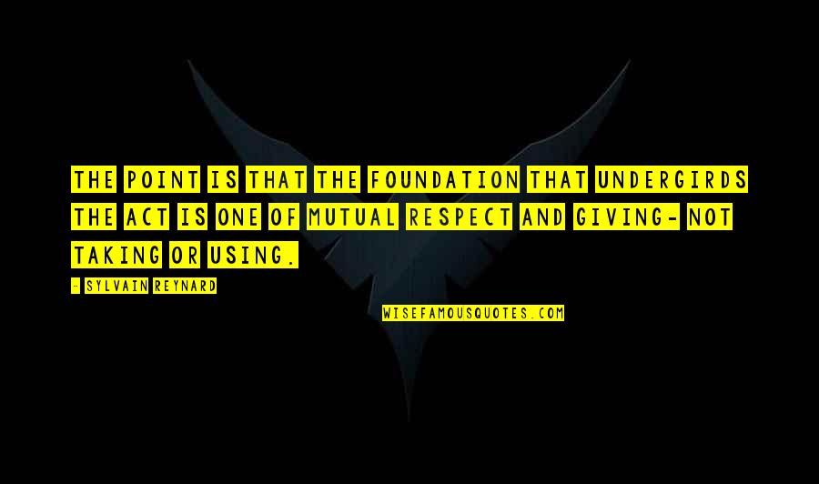 Nezval Poet Quotes By Sylvain Reynard: The point is that the foundation that undergirds Nezval Poet Quotes By Sylvain Reynard: The point is that the foundation that undergirds