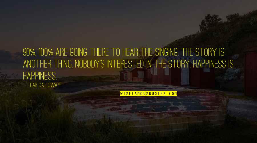 Nf Best Song Quotes By Cab Calloway: 90%, 100% are going there to hear the Nf Best Song Quotes By Cab Calloway: 90%, 100% are going there to hear the
