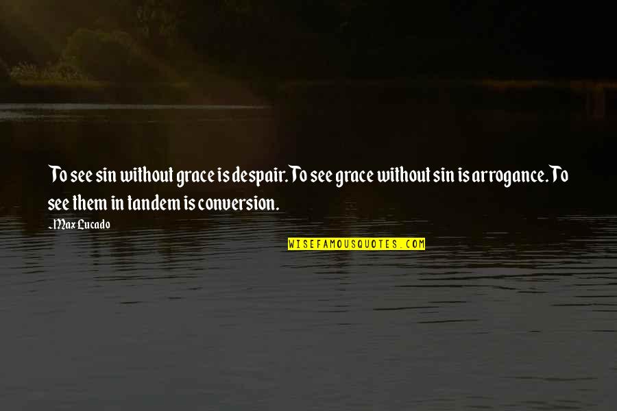Nf Best Song Quotes By Max Lucado: To see sin without grace is despair. To Nf Best Song Quotes By Max Lucado: To see sin without grace is despair. To